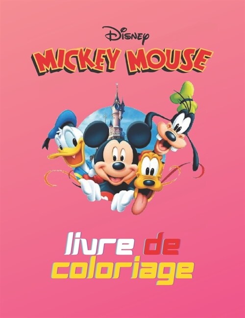 Disney Mickey Mouse Livre De Coloriage: Disney Mickey Mouse pour enfants et adultes, comprend +50 images mignonnes et simples de haute qualit?de Disn (Paperback)