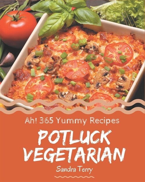 Ah! 365 Yummy Potluck Vegetarian Recipes: Make Cooking at Home Easier with Yummy Potluck Vegetarian Cookbook! (Paperback)