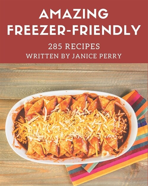 285 Amazing Freezer-Friendly Recipes: I Love Freezer-Friendly Cookbook! (Paperback)
