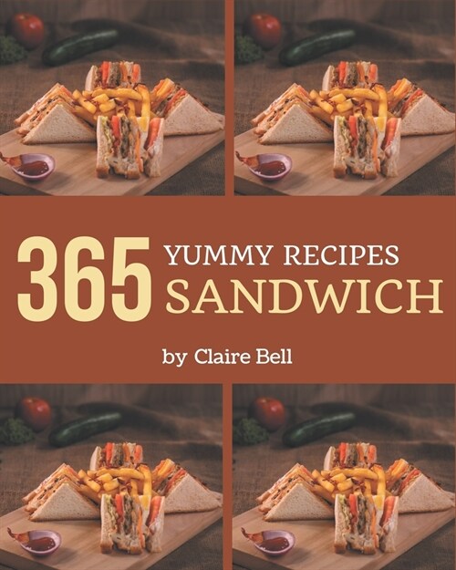 365 Yummy Sandwich Recipes: Welcome to Sandwich Cookbook (Paperback)