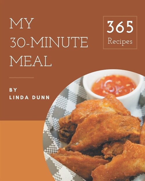 My 365 30-Minute Meal Recipes: More Than a 30-Minute Meal Cookbook (Paperback)
