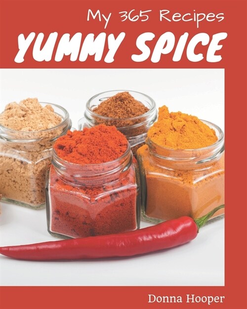 My 365 Yummy Spice Recipes: The Best-ever of Yummy Spice Cookbook (Paperback)