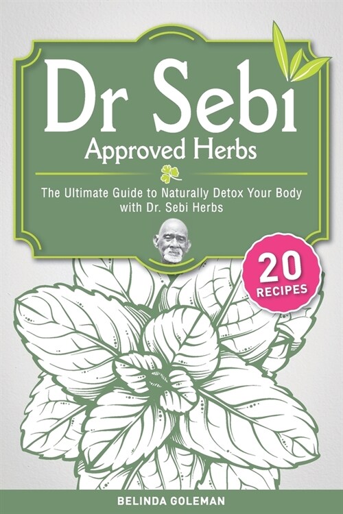 Dr. Sebi Approved Herbs: The Ultimate Guide to Naturally Detox Your Body with Dr. Sebi Herbs (Paperback)