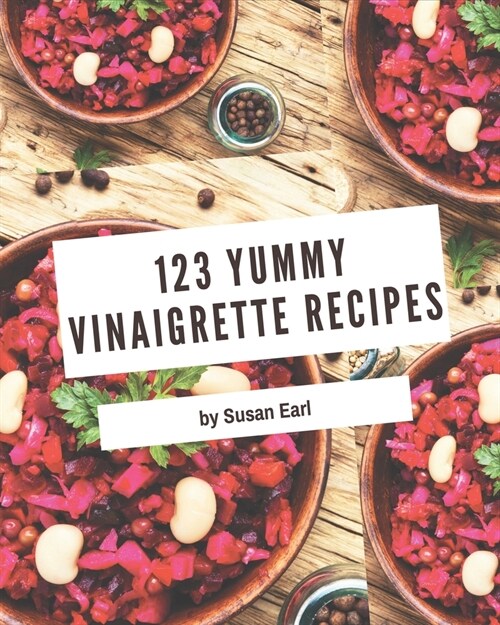 123 Yummy Vinaigrette Recipes: Not Just a Yummy Vinaigrette Cookbook! (Paperback)