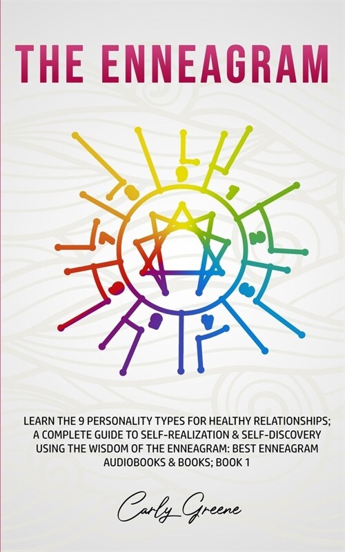 The Enneagram: Learn the 9 Personality Types for Healthy Relationships; a Complete Guide to Self-Realization & Self-Discovery Using t (Paperback)