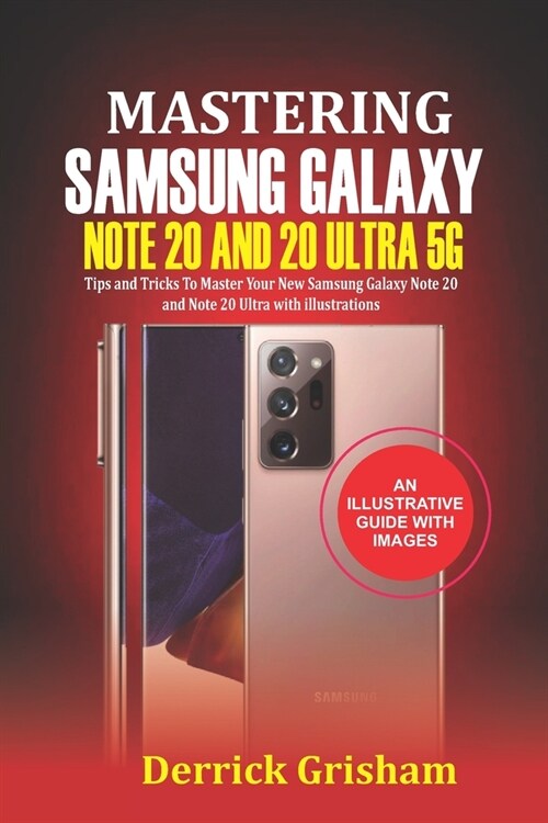 Mastering Samsung Galaxy Note 20 and 2O Ultra 5G: Tips and Tricks to Master your New Samsung Galaxy Note 20 and 20 Ultra With illustrations (Paperback)