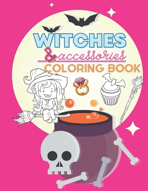 Witches & Accessories Coloring Book: Little Witch Colouring Book For Kids Halloween Spooky Scary Fun Pages Happy Relaxation (Paperback)