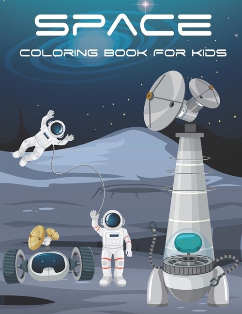 Space Coloring Book For Kids: Fantastic Outer Space Coloring with Planets, Astronauts, Space Ships, Rockets.Vol-1 (Paperback)