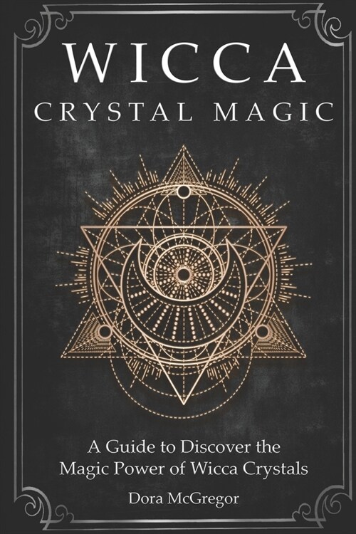 Wicca Crystal Magic: A Guide to Discover the Magic Power of Wicca Crystals (Paperback)