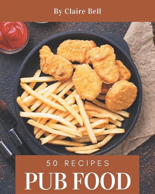 50 Pub Food Recipes: Home Cooking Made Easy with Pub Food Cookbook! (Paperback)