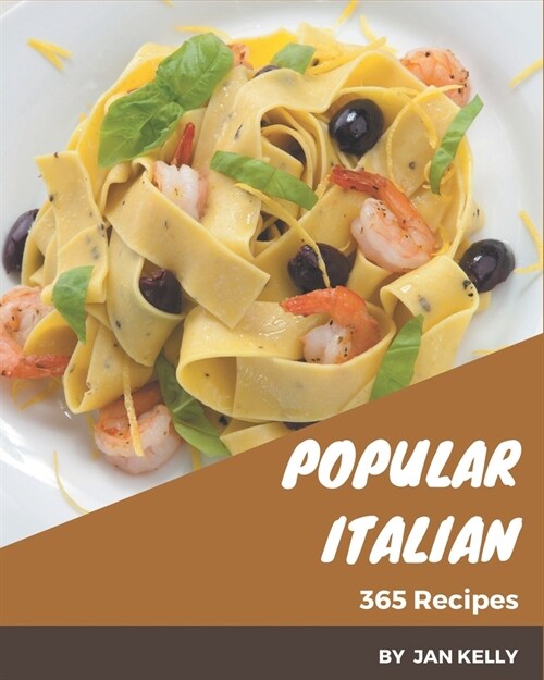 365 Popular Italian Recipes: An Italian Cookbook to Fall In Love With (Paperback)