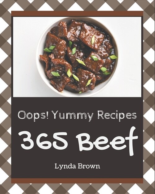 Oops! 365 Yummy Beef Recipes: The Best Yummy Beef Cookbook on Earth (Paperback)