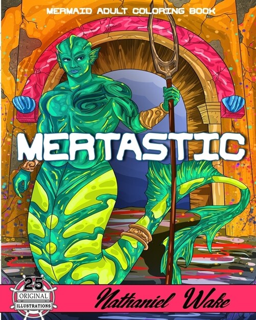 MERTASTIC - Mermaid Adult Coloring Book: Underwater Fantasy Merfolk Realms For Relaxing Coloring Expression (Paperback)