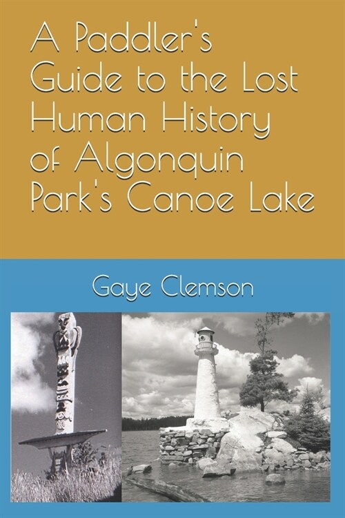 A Paddlers Guide to the Human History of Algonquin Parks Canoe Lake (Paperback)