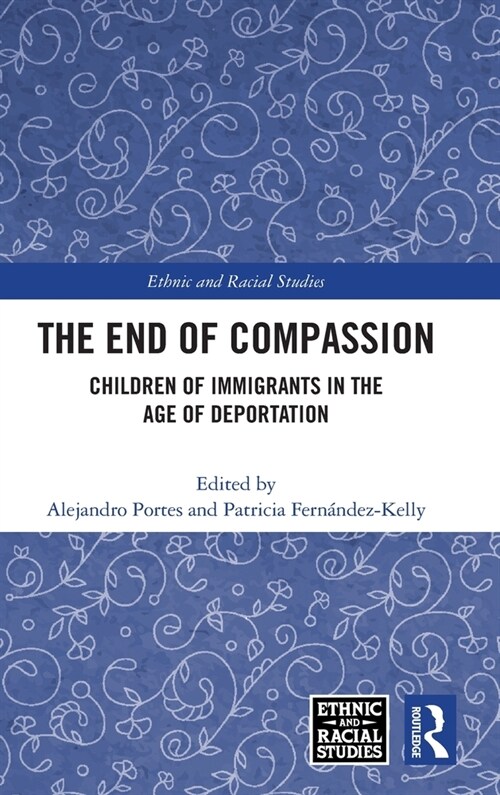 The End of Compassion : Children of Immigrants in the Age of Deportation (Hardcover)