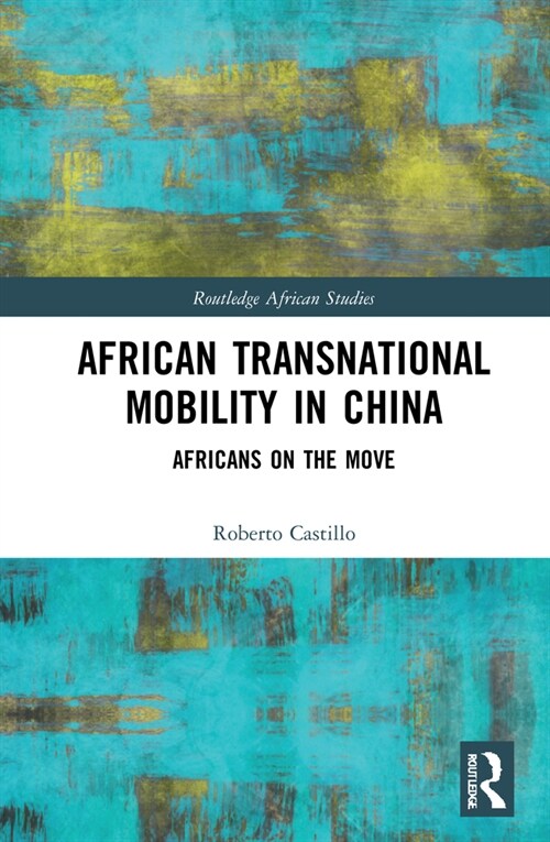 African Transnational Mobility in China : Africans on the Move (Hardcover)