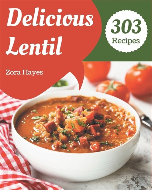 303 Delicious Lentil Recipes: Happiness is When You Have a Lentil Cookbook! (Paperback)