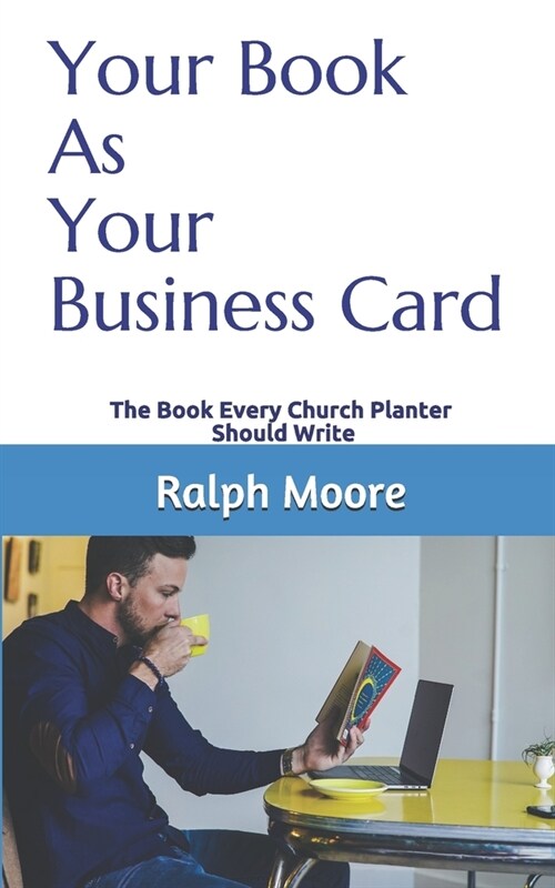 Your Book As Your Business Card: The Book Every Church Planter Should Write (Paperback)