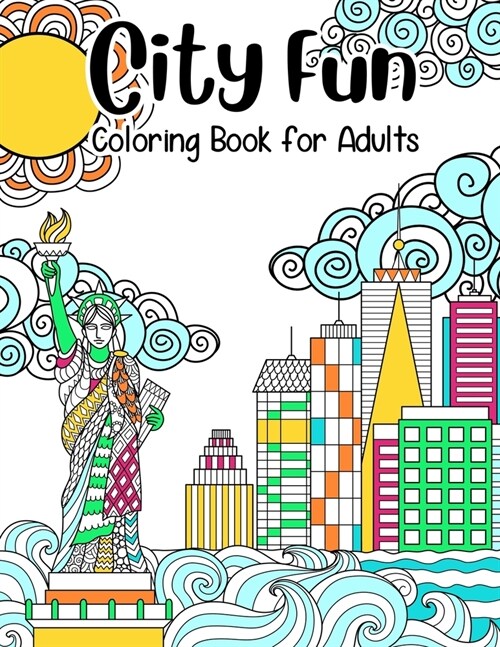 City Fun: Coloring Book for Adults: Adult Relaxation and Stress Relieving, Beautiful City Scenes, Landscapes, Gardens (Adult Col (Paperback)