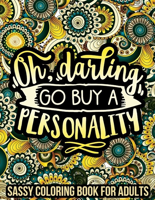 Oh Darling, Go Buy A Personality: Sassy Coloring Book For Adults, Stress Relieving Patterns Adult Coloring Book (Paperback)