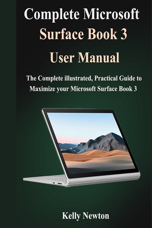 Complete Microsoft Surface Book 3 User Manual: The Complete illustrated, Practical Guide to Maximize Your Microsoft Surface Book 3 (Paperback)