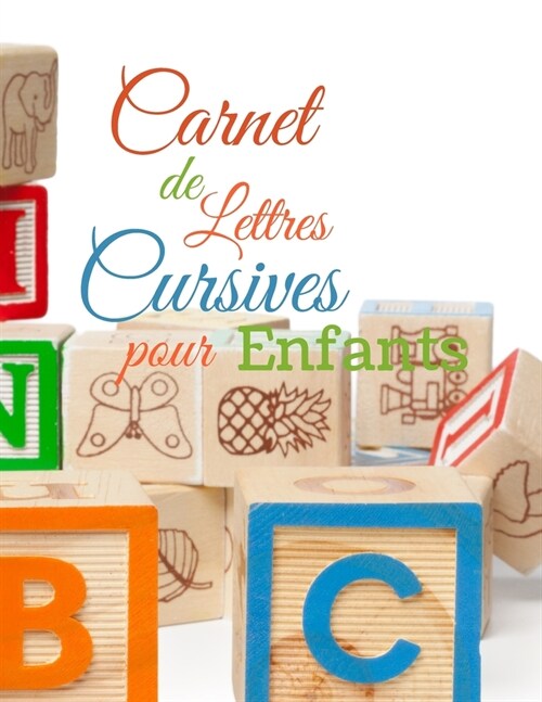 Cahier de Lettres cursives pour Enfants: Des v?itables lettres pour permettre aux enfants dapprendre ??rire comme ?l?ole. Les lettres minuscule (Paperback)