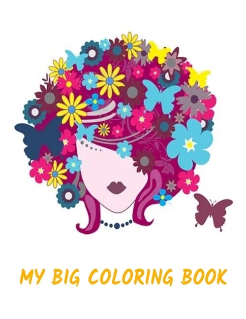 My Big Coloring Book: The perfect gift Coloring book for all ages. Kids, Teens, Adults, Seniors, Men or Women. 25 beautiful images for you t (Paperback)