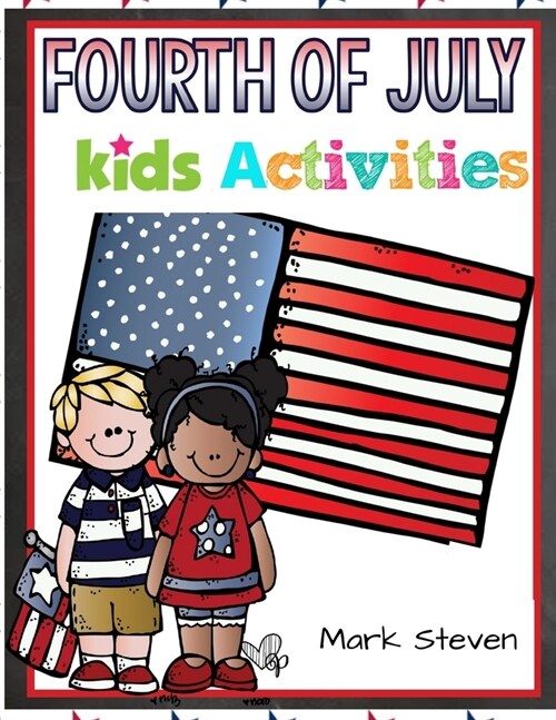 Fourth Of July Kids Activities: 4th Of July book Activities, Coloring Pages, Search Words, Games and More! (Paperback)