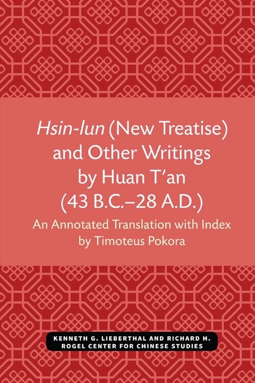 Hsin-Lun (New Treatise) and Other Writings by Huan tAn (43 B.C.-28 A.D.) (Paperback)