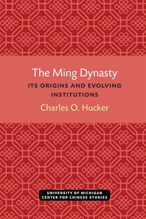The Ming Dynasty: Its Origins and Evolving Institutions (Paperback)