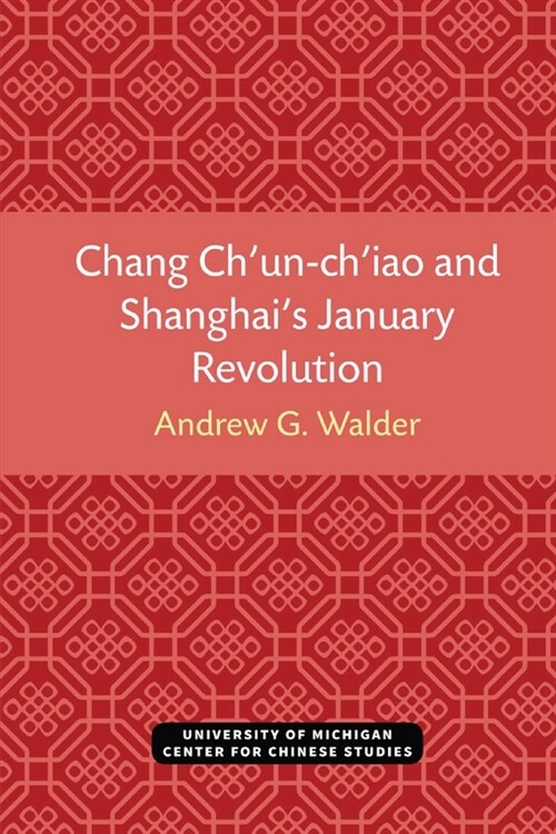 Chang Chun-Chiao and Shanghais January Revolution (Paperback)