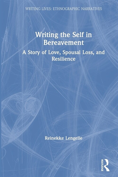 Writing the Self in Bereavement : A Story of Love, Spousal Loss, and Resilience (Paperback)