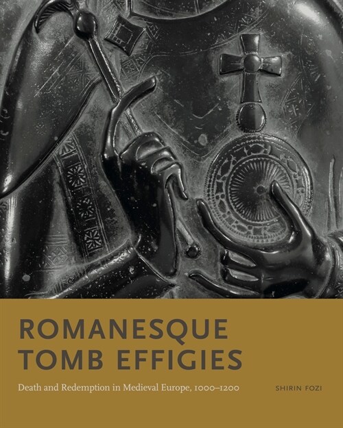 Romanesque Tomb Effigies: Death and Redemption in Medieval Europe, 1000-1200 (Hardcover)