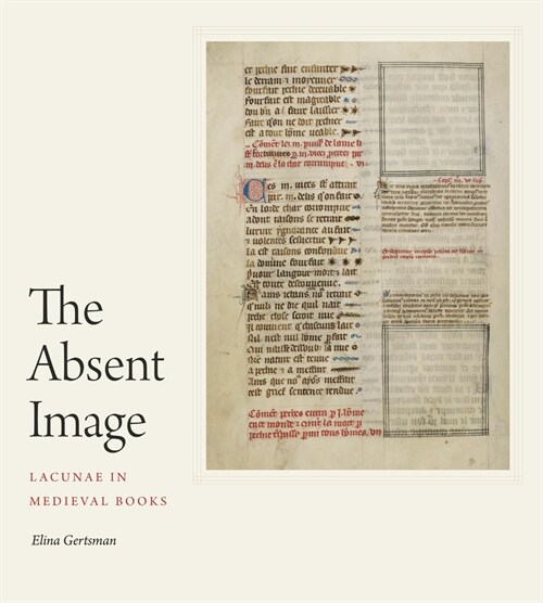 The Absent Image: Lacunae in Medieval Books (Hardcover)