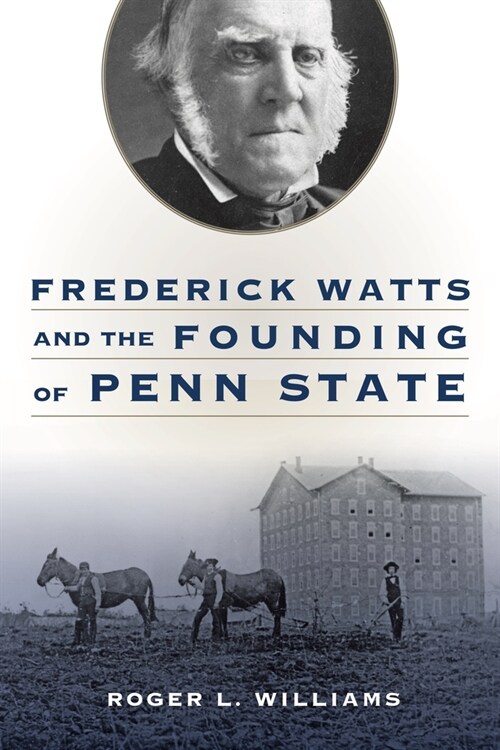Frederick Watts and the Founding of Penn State (Hardcover)