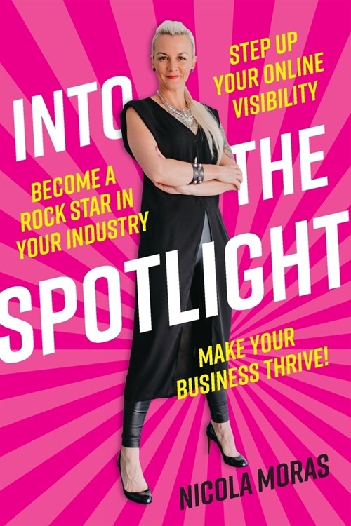 Into the Spotlight: Step up your online visibility, become a rock star in your industry and make your business thrive (Paperback)