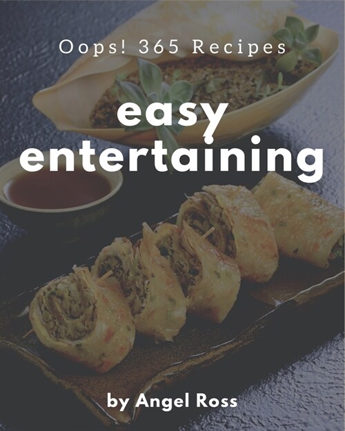 Oops! 365 Easy Entertaining Recipes: Greatest Easy Entertaining Cookbook of All Time (Paperback)