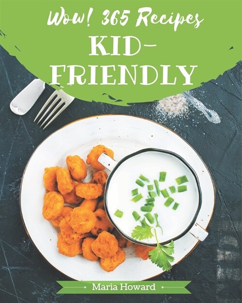 Wow! 365 Kid-Friendly Recipes: The Best-ever of Kid-Friendly Cookbook (Paperback)