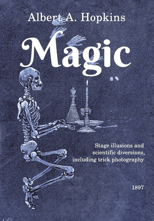 Magic: Stage Illusions and Scientific Diversions, Including Trick Photography (Paperback)