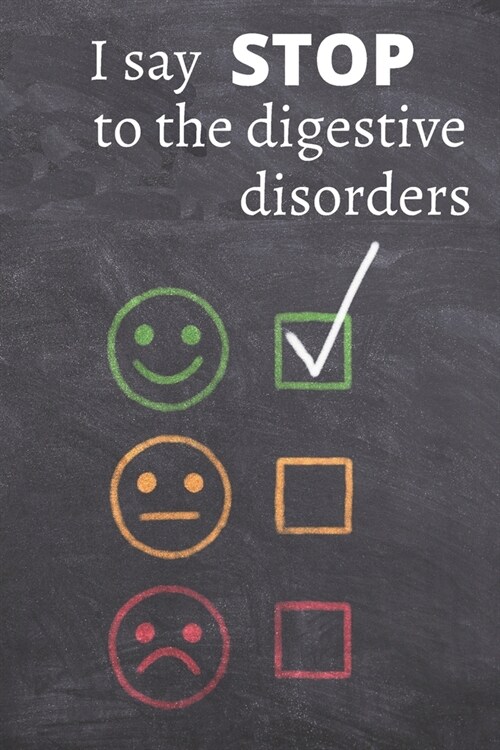 I say STOP to the digestive disorders: Dietary health, food rebalancing, identify the food that caused my digestive problems, belly ache, regulate my (Paperback)