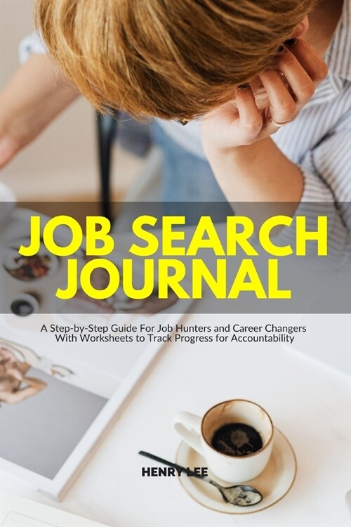 Job Search Journal: A Step-by-Step Guide For Job Hunters and Career Changers With Worksheets to Track Progress for Accountability (Paperback)