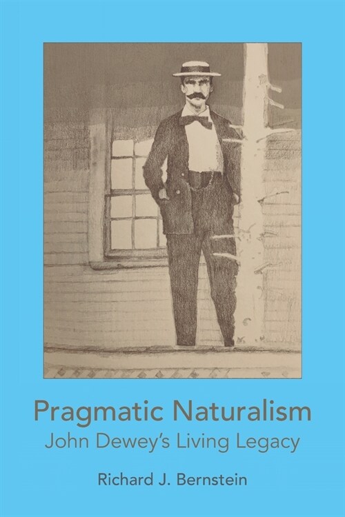 Pragmatic Naturalism: John Deweys Living Legacy (Paperback)