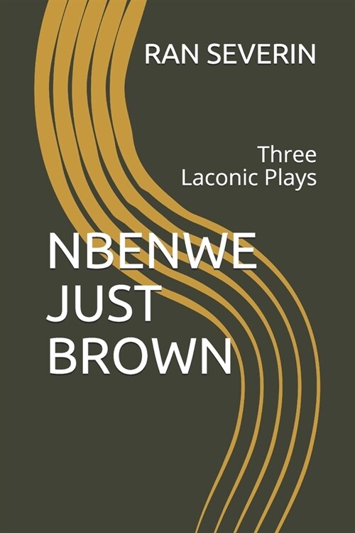 Nbenwe Just Brown: Three Laconic Plays (Paperback)