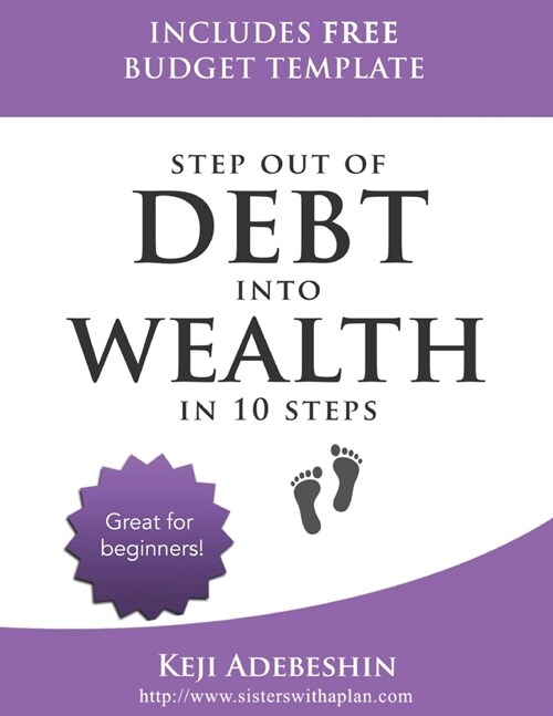 Step Out Of Debt Into Wealth in 10 Steps: A Beginners Guide (Paperback)