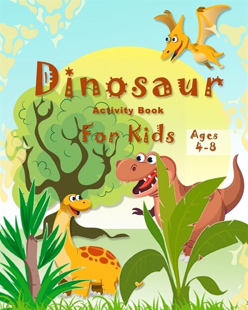 DinosaurActivity Book for Kids Ages 4-8: A Fun Kid Workbook Game For Learning, Coloring, Mazes, Word Search and More), for girls and boys (Paperback)