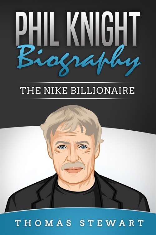 Phil Knight Biography: The Nike Billionaire (Paperback)