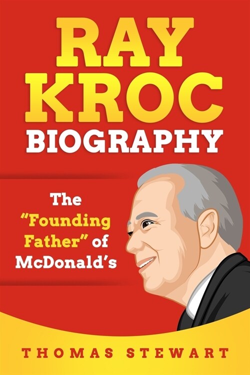 Ray Kroc Biography: The Founding Father of McDonalds (Paperback)