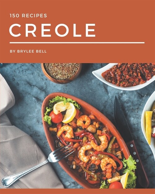 150 Creole Recipes: A Timeless Creole Cookbook (Paperback)