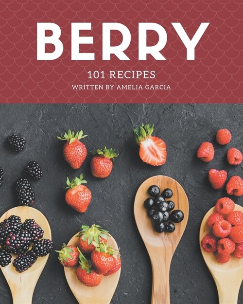 101 Berry Recipes: Making More Memories in your Kitchen with Berry Cookbook! (Paperback)