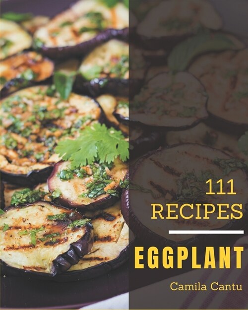 111 Eggplant Recipes: Best Eggplant Cookbook for Dummies (Paperback)